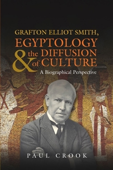 Paperback Grafton Elliot Smith, Egyptology & the Diffusion of Culture: A Biographical Perspective Book