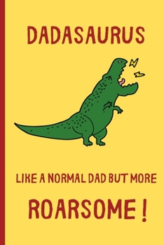 Paperback Dadasaurus - Like a normal Dad but more Roarsome: Small / journal / notebook. Gift for Father's Day, Christmas, Birthday, Dad Book