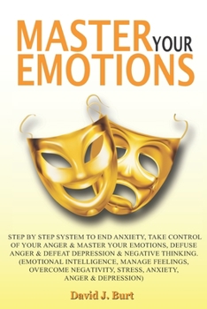 Paperback Mаѕtеr Your Emоtiоnѕ: Step by Step System to End Anxiety, Take Control of Your Anger and Master Your Emotions, Def Book