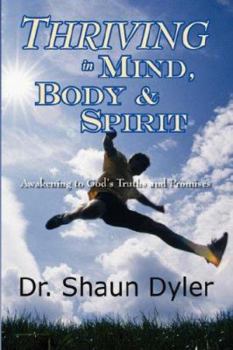 Paperback Thriving in Mind, Body, and Spirit: Awakening to God's Truths and Promises Book