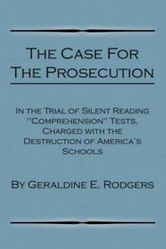 The Case for the Prosecution, in the Trial of Silent Reading Comprehension Tests, Charged with the Destruction of America's Schools
