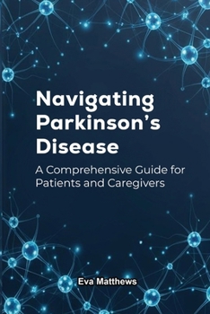 Paperback Navigating Parkinson's Disease: A Comprehensive Guide for Patients and Caregivers Book