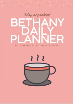 Paperback Bethany DAILY PLANNER: stay, organized, do not be late, ever! Beautiful Daily Planner / Notebook personalized for Bethany in Soft Pink Color: Book