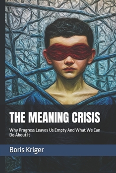 THE MEANING CRISIS: Why Progress Leaves Us Empty And What We Can Do About It (Political Thought)