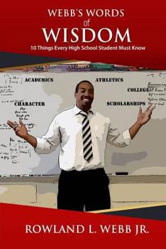 Paperback Webb's Words of Wisdom: 10 Things Every High School Student Must Know Book