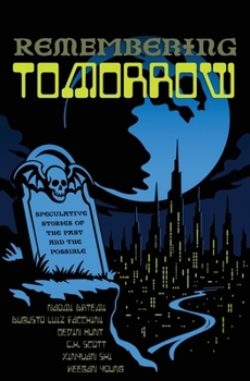 Remembering Tomorrow: Speculative Stories of the Past & the Possible