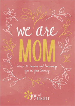 Hardcover We Are Mom: Stories to Inspire and Encourage You in Your Journey Book