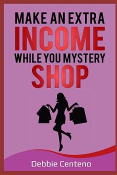 Paperback Make an Extra Income While You Mystery Shop Book