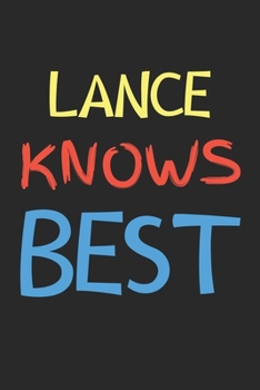 Lance Knows Best: Lined Journal, 120 Pages, 6 x 9, Lance Personalized Name Notebook Gift Idea, Black Matte Finish (Lance Knows Best Journal)
