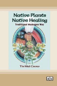 Paperback Native Plants, Native Healing: Traditional Muskogee Way [Dyslexic Edition] Book