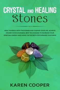 Paperback Crystal and Healing Stones: Heal yourself with the power and change your life. Achieve higher consciousness. Best techniques to increase your spir Book