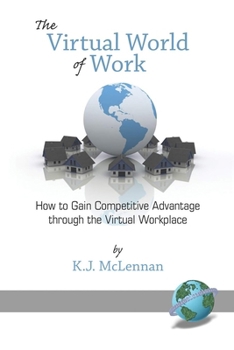Paperback The Virtual World of Work: How to Gain Competitive Advantage Through the Virtual Workplace Book