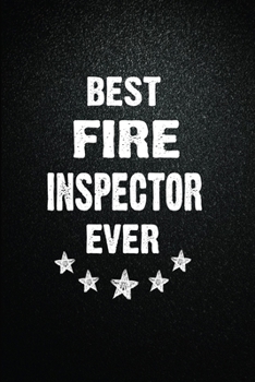 Best Fire inspector Ever: 6"x9" Inch- 100 Pages Blank Lined Journal Notebook Appreciation Gift. Paperback. Birthday or Christmas Gift For Fire ... Writing Daily Routine, Journal and Hand Note