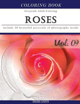 Paperback Roses Flora: Flowers Grey Scale Photo Adult Coloring Book, Mind Relaxation Stress Relief Coloring Book Vol9: Series of coloring boo Book
