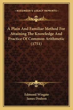 Paperback A Plain And Familiar Method For Attaining The Knowledge And Practice Of Common Arithmetic (1751) Book