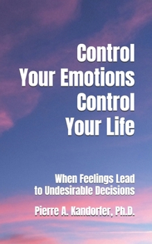 Control Your Emotions - Save Your Life: When Feelings Lead To Undesirable Decisions (American Dream Series)