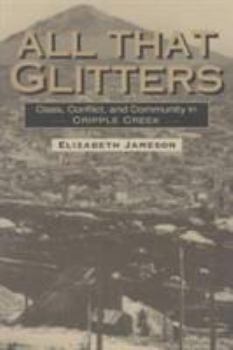 Paperback All That Glitters: Class, Conflict, and Community in Cripple Creek Book