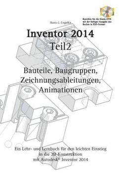 Autodesk© Inventor 2014 Teil 2: Bauteile, Baugruppen, Zeichnungsableitungen, Animationen