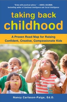 Paperback Taking Back Childhood: A Proven Roadmap for Raising Confident, Creative, Compassionate Kids Book