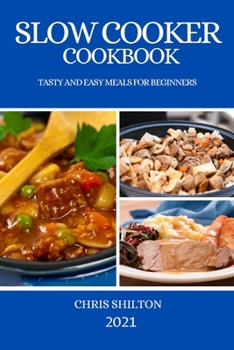 Paperback Slow Cooker Cookbook 2021: Tasty and Easy Meals for Beginners Book
