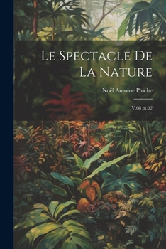 Paperback Le spectacle de la nature: V.08 pt.02 [French] Book