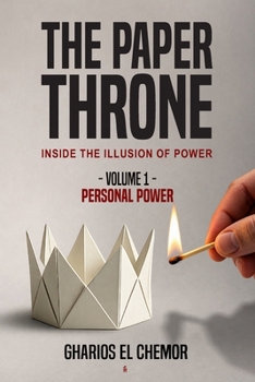 The Paper Throne: Inside the Illusion of Power: Volume 1 - Personal Power (The Paper Throne Series)