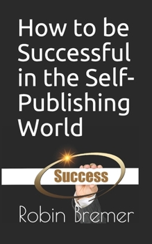 Paperback How to be Successful in the Self-Publishing World Book