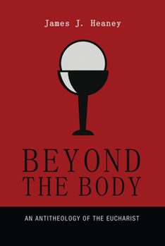 Paperback Beyond the Body: An Antitheology of the Eucharist Book