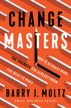 Paperback Changemasters: How to Actually Make the Changes You Already Know You Need to Make Book