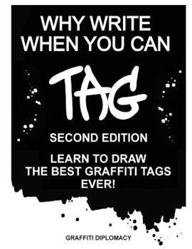 Paperback Why Write When You Can Tag: Second Edition: Learn to Draw the Best Graffiti Tags Ever! Book
