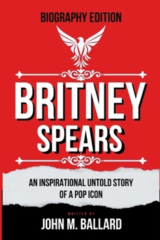 Paperback Britney Spears: An Inspirational untold story of a Pop Icon. Book