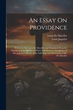 Paperback An Essay On Providence: Written by Mr. Lewis De Marolles; and Translated From the French, by John Martin. to Which Is Prefixed, an Abridgment Book