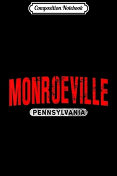 Composition Notebook: MONROEVILLE PA PENNSYLVANIA Funny City Roots Vintage Gift  Journal/Notebook Blank Lined Ruled 6x9 100 Pages