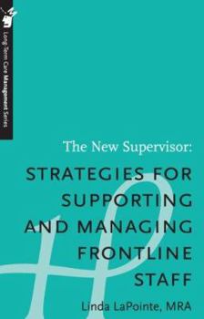 Paperback The New Supervisor: Strategies for Supporting and Managing Frontline Staff - Long-Term Care Management Series Book