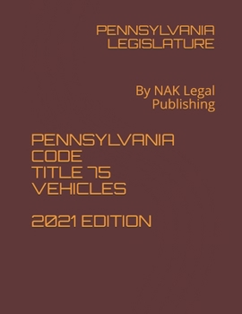 Paperback Pennsylvania Statutes Title 75 Vehicles 2021 Edition: By NAK Legal Publishing Book