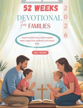 Paperback 52 Weeks Devotional for Families 2026: Inspirational Devotions to Help Strengthen Bonds Deepen Faith and Build a God Centered Home Book