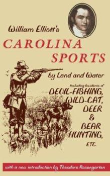 Paperback William Elliott's Carolina Sports by Land and Water: Including Incidents of Devil-Fishing, Wildcat, Deer, and Bear Hunting, Etc. Book