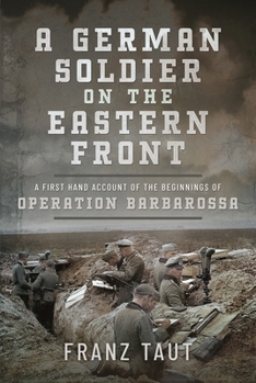 Hardcover A German Soldier on the Eastern Front: A First Hand Account of the Beginnings of Operation Barbarossa Book