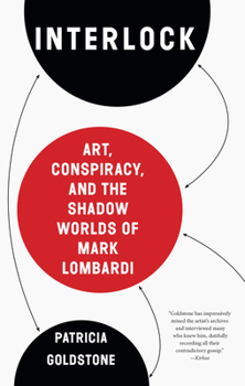 Paperback Interlock: Art, Conspiracy, and the Shadow Worlds of Mark Lombardi Book