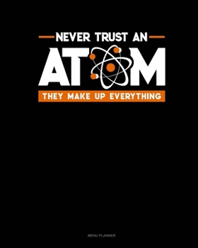 Never Trust An Atom They Make Up Everything: Menu Planner