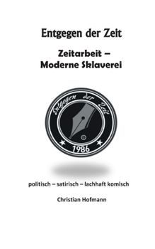 Entgegen der Zeit: Zeitarbeit Moderne Sklaverei (German Edition)