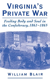 Hardcover Virginia's Private War: Feeding Body and Soul in the Confederacy, 1861-1865 Book