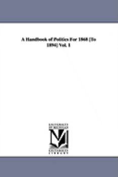 Paperback A Handbook of Politics For 1868 [To 1894] Vol. 1 Book