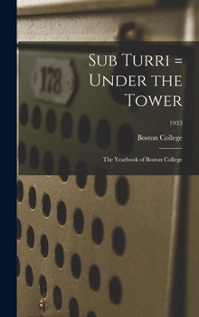 Hardcover Sub Turri = Under the Tower: the Yearbook of Boston College; 1933 Book