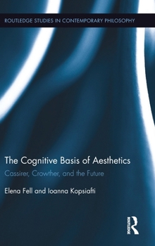 Hardcover The Cognitive Basis of Aesthetics: Cassirer, Crowther, and the Future Book