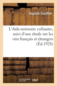 Paperback L'Aide-Mémoire Culinaire, Suivi d'Une Étude Sur Les Vins Français Et Étrangers: À l'Usage Des Cuisiniers, Maitres d'Hôtels Et Garçons de Restaurant [French] Book