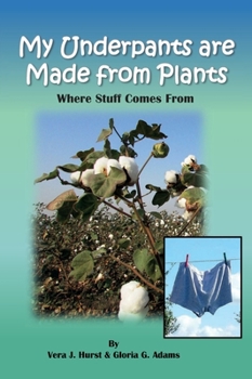 Hardcover My Underpants are Made from Plants: Where Stuff Comes From Book