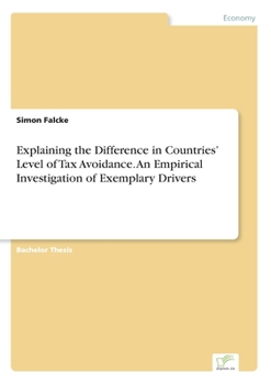 Paperback Explaining the Difference in Countries' Level of Tax Avoidance. An Empirical Investigation of Exemplary Drivers Book