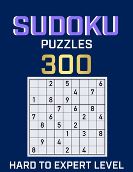 Paperback Sudoku 300 Puzzles Hard to Expert: Ultimate Challenge Collection of Sudoku Problems with Two Levels of Difficulty to Improve your Game [Large Print] Book