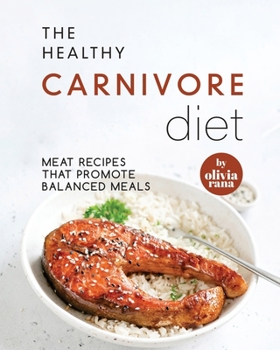 Paperback The Healthy Carnivore Diet: Meat Recipes that Promote Balanced Meals Book